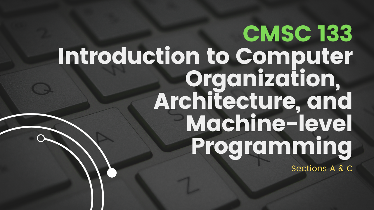 CMSC 133 Introduction to Computer Organization,  Architecture, and Machine-level Programming